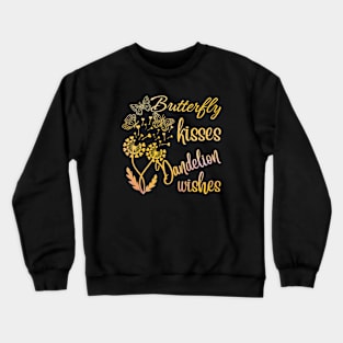 Butterfly Kisses Dandelion Wishes Crewneck Sweatshirt